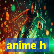 anime h